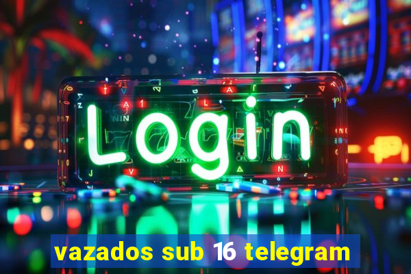 vazados sub 16 telegram